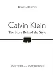 Calvin Klein: The Story Behind the Style - Jessica Bumpus