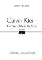 Calvin Klein: The Story Behind the Style - Jessica Bumpus