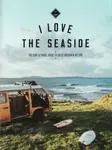 I Love the Seaside Great Britain & Ireland - Alexandra Gossink