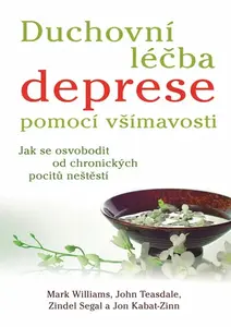 Duchovní léčba deprese pomocí všímavosti - Mark Williams, Teasdale John, Segal Zindel