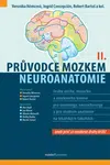 Průvodce mozkem - Neuroanatomie II. - kolektiv autorů, Bartoš Robert, Ingrid J. Concepción S., Veronika Němcová