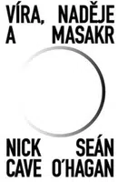 Víra, naděje a masakr - Nick Cave, Seán O‘Hagan