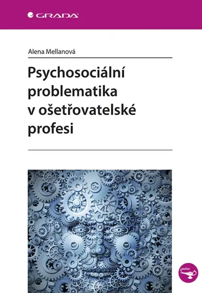Psychosociální problematika v ošetřovatelské profesi - Alena Mellanová