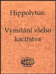 Vymítání všeho kacířstva - Hippolytus Hippolytus