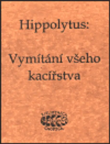 Vymítání všeho kacířstva - Hippolytus Hippolytus