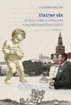 Šťastný věk a další studie o literatuře a kultuře dvacátého století - Vladimír Macura, František A. Podhajský