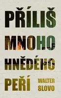 Příliš mnoho hnědého peří - Walter Slovo