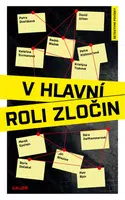 V hlavní roli zločin - Petra Dvořáková, Petra Klabouchová, Jiří Březina, Kristýna Trpková, Radek Blažek, Kateřina Surmanová - e-kniha