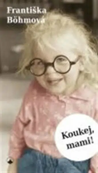 Koukej, mami! - Františka Bohmová