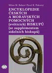 Encyklopedie českých a moravských pomocných (světících) biskupů - Milan M. Buben, Pavel R. Pokorný