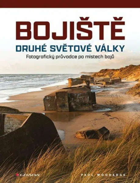 Bojiště druhé světové války - Fotografický průvodce po místech bojů - Paul Woodadge