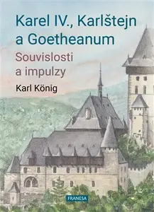 Karel IV., Karlštejn a Goetheanum - Souvislosti a impulzy - Karel König