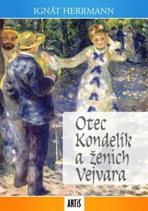 Otec Kondelík a ženich Vejvara - Ignát Herrmann