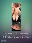 I is for Illicit Liaison: 10 Erotic Short Stories - Morten Brask, Lotte Garbers, Anna Bridgwater, Rickard Svärd
