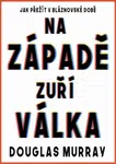Na Západě zuří válka - Douglas Murray, Ondřej Červenka