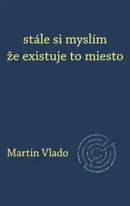 stále si myslím že existuje to miesto - Martin Vlado
