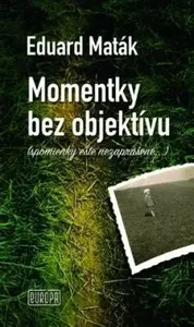 Momentky bez objektívu - Eduard Maták