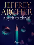 Abych to zkrátil - Jeffrey Archer