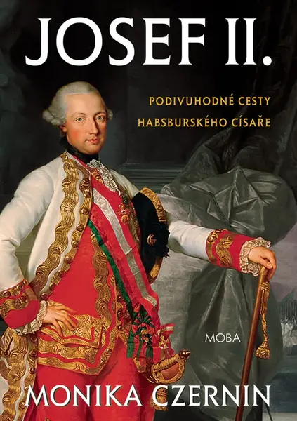 Josef II. - Podivuhodné cesty habsburského císaře - Monika Czerninová