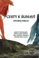 Cesty k Šumavě - Ondřej Fibich, Petr Štěpán (ilustrátor) - kniha z kategorie Cestopisy z Evropy