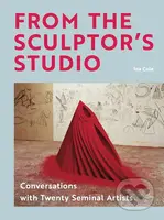 From the Sculptor's Studio (Conversations with 20 Seminal Artists) - kniha z kategorie Malířství a sochařství