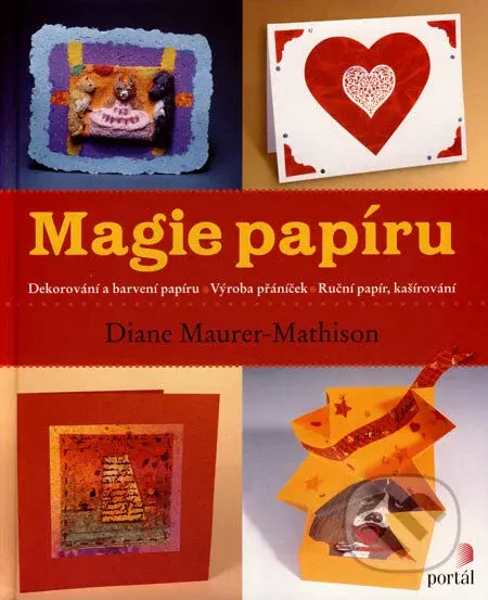 Magie papíru (Dekorováni a barvení papíru - Výroba přáníček - Ruční papír, kašírovaní) - kniha z kategorie Výroba z papíru