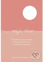 Moje ráno (60 zdravých receptov na raňajky, 30-dňový sprievodca ránom a inšpirácie pre krajší život) - kniha z kategorie Zdraví a životní styl