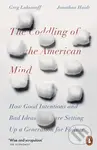 The Coddling of the American Mind (How Good Intentions and Bad Ideas Are Setting Up a Generation for Failure) - kniha z kategorie Psychologie