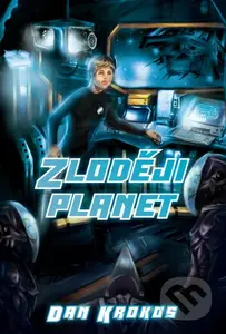 Zloději planet - Dan Krokos - kniha z kategorie Beletrie pro děti