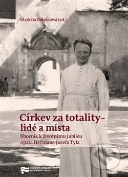 Církev za totality - lidé a místa (Sborník k životnímu jubileu opáta Heřmana Josefa Tyla) - kniha z kategorie Historie