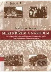 Mezi křížem a národem (Politické prostředí sudetoněmeckého katolicismu v meziválečném Československu) - kniha z kategorie Historie