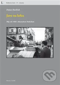 Jaro na krku (Můj rok 1968 s Alexandrem Dubčekem) - Dušan Havlíček - kniha z kategorie Životopisy