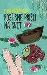 Bosí sme prišli na svet - Silvia Bystričanová - kniha z kategorie Společenská beletrie