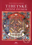Tibetské léčení zvukem + CD - Rinpočhe, Wangyal Tenzin
