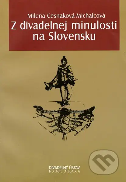 Z divadelnej minulosti na Slovensku - Milena Cesnaková-Michalcová - kniha z kategorie Divadlo