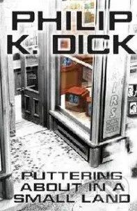 Puttering About in a Small Land - Philip K. Dick - kniha z kategorie Společenská beletrie