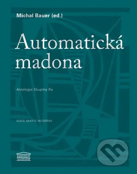Automatická madona (Antologie Skupiny Ra) - Michal Bauer - kniha z kategorie Poezie