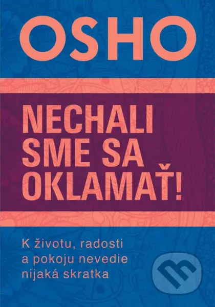 Nechali sme sa oklamať! (K životu, radosti a pokoju nevedie nijaká skratka) - kniha z kategorie Seberozvoj
