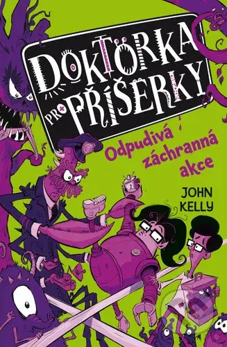 Doktorka pro příšerky: Odpudivá záchranná akce - John Kelly - kniha z kategorie Pohádky