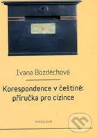 Korespondence v češtině: příručka pro cizince - Ivana Bozděchová - kniha z kategorie Vysoké školy