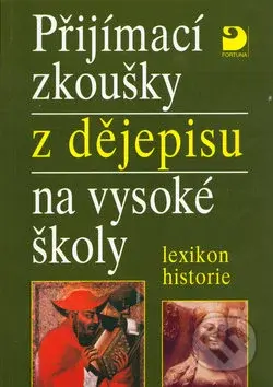Přijímací zkoušky z dějepisu na vysoké školy (lexikon historie) - kniha z kategorie Vysoké školy