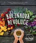 Bylinková revoluce (Více než 65 receptů na léčivé čaje, elixíry, tinktury, sirupy, pokrmy a...) - kniha z kategorie Alternativní medicína
