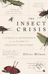 The Insect Crisis (Our Fragile Dependence on the Planet's Smallest Creatures) - kniha z kategorie Biologie