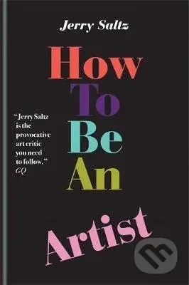 How to Be an Artist - Jerry Saltz - kniha z kategorie Umění, design a architektura