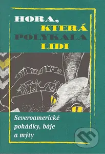 Hora, která polykala lidi (Severoamerické pohádky, báje a mýty) - kniha z kategorie Mýty, pověsti a legendy