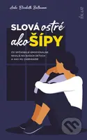 Slová ostré ako šípy (Čo spôsobuje emocionálne násilie na našich deťoch a ako mu zabránime) - kniha z kategorie Psychologie