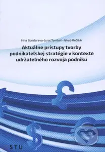 Aktuálne prístupy tvorby podnikateľskej stratégie v kontexte udržateľného rozvoja podniku - kniha z kategorie Vysoké školy