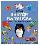 Nie som kartón na vajíčka (Projekty z recyklovaného materiálu) - Sara Stanford