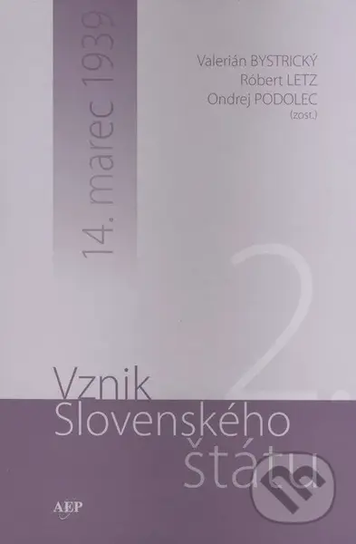 Vznik Slovenského štátu 2. (14. marec 1939) - Valerián Bystrický, Róbert Letz, Ondrej Podolec - kniha z kategorie Historie