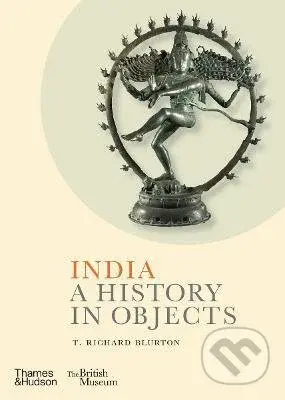 India: A History in Objects - T. Richard Blurton - kniha z kategorie Historie